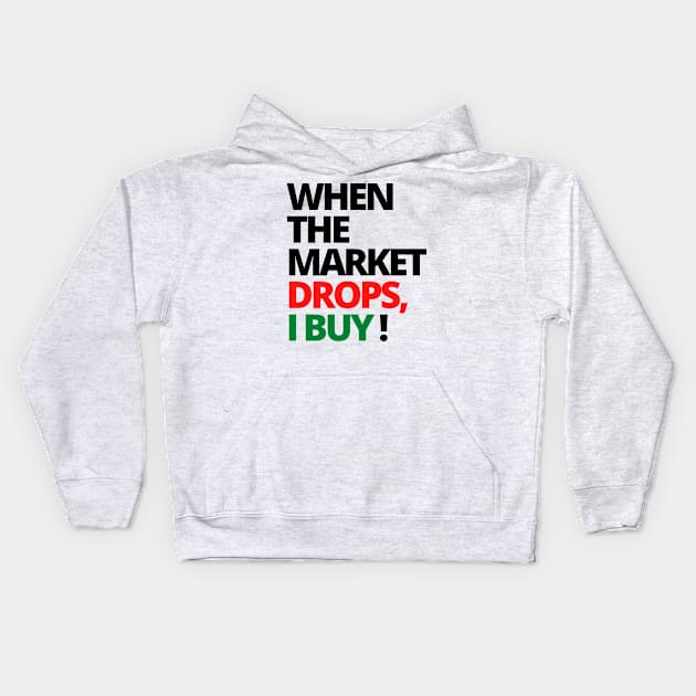 WHEN THE MARKET DROPS, I BUY! UNIQUE STOCK MARKET SHIRT Kids Hoodie by desthehero